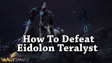 How to kill eidolon teralyst - The first steps Before engaging an Eidolon Teralyst, Warframe's new kaiju-sized bosses, it's helpful to complete The Second Dream, The War Within, and Saya's Vigil story quests. This might take...